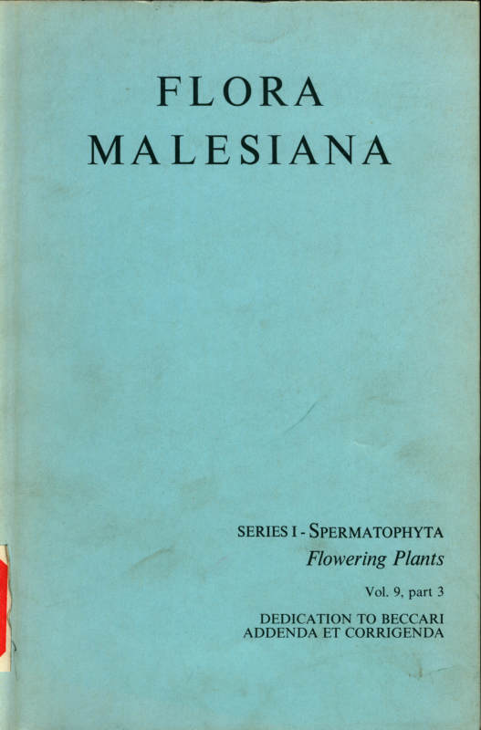 FLORA MALESIANA SERIESⅠ-SPERMATOPHYTA Flowering Plants Vol.9 part 3 DEDICATION TO BECCARI ADDENDA ET CORRIGENDA