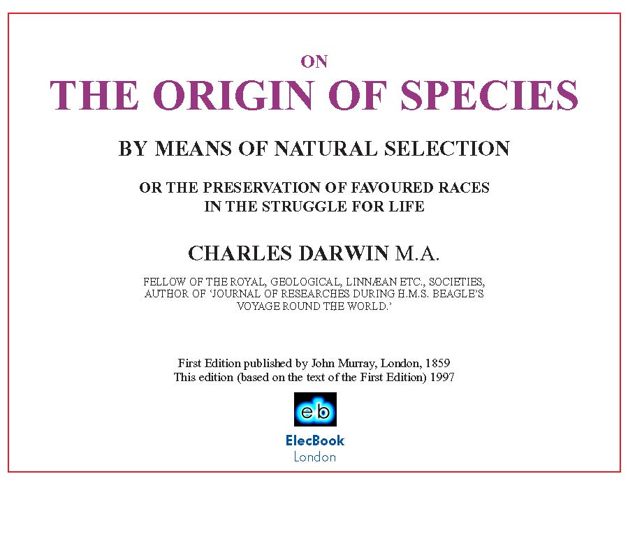 ON THE ORIGIN OF SPECIES BY MEANS OF NATURAL SELECTION OR THE PRESERVATION OF FAVOURED RACES IN THE STRUGGLE FOR LIFE